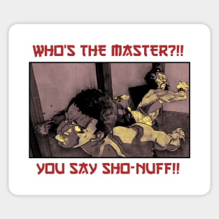 Who The Master!! You Say Sho - Nuff Sticker